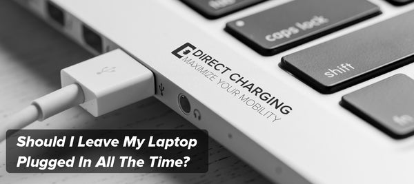 Should I Leave My Laptop Plugged In All The Time?